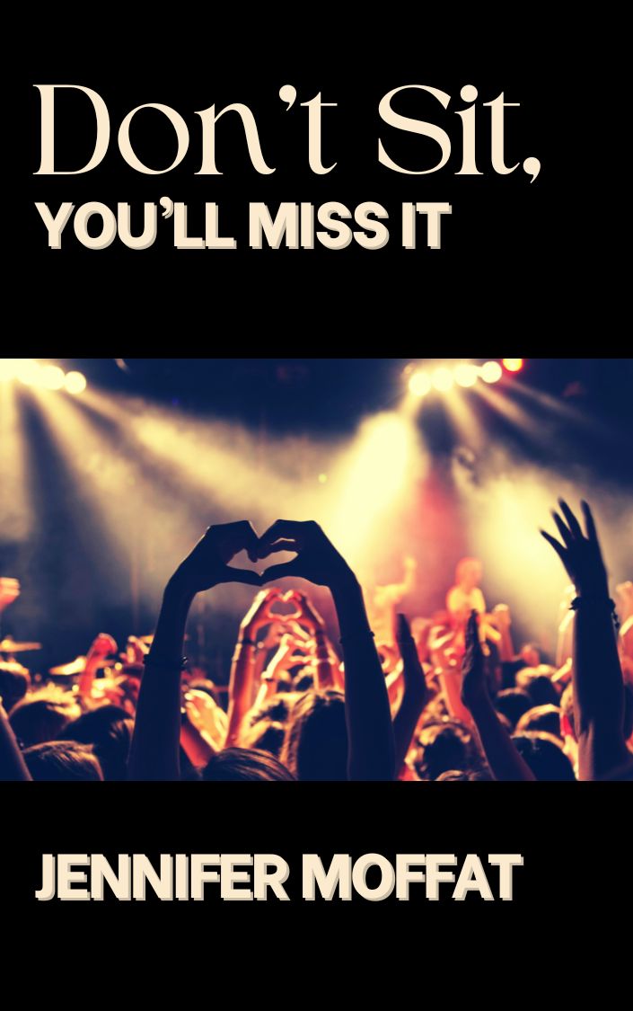 Don’t Sit, You’ll Miss It